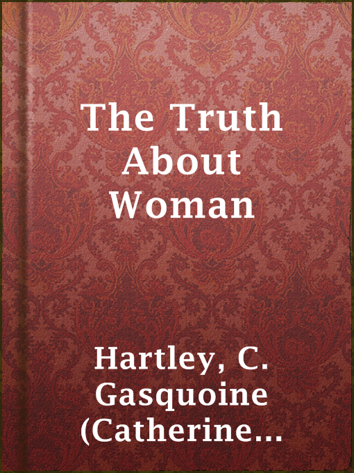 C. Gasquoine (Catherine Gasquoine) Hartley创作的The Truth About Woman作品的详细信息 - 可供借阅